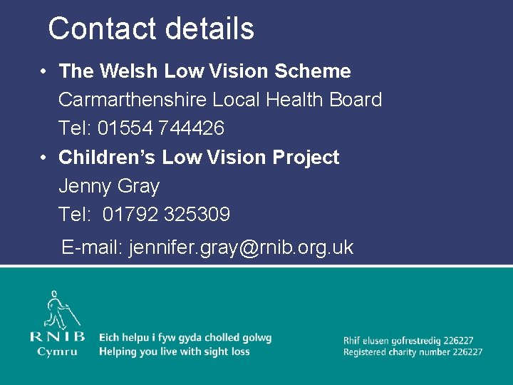 Contact details • The Welsh Low Vision Scheme Carmarthenshire Local Health Board Tel: 01554