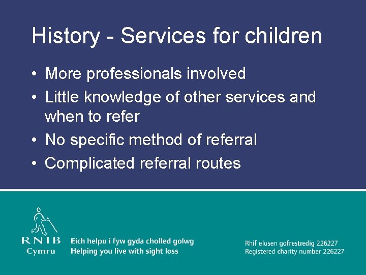 History - Services for children • More professionals involved • Little knowledge of other