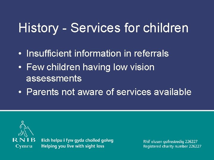 History - Services for children • Insufficient information in referrals • Few children having