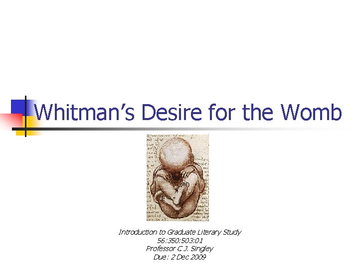Whitman’s Desire for the Womb Introduction to Graduate Literary Study 56: 350: 503: 01