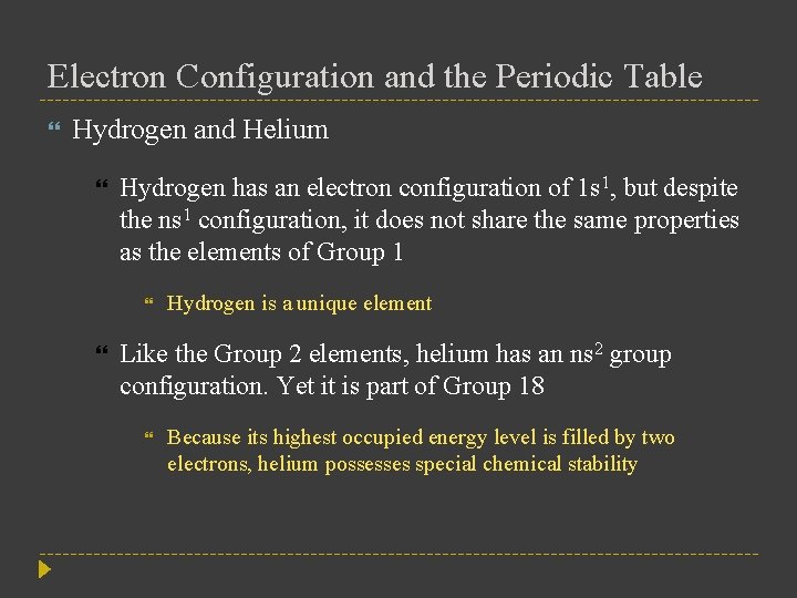 Electron Configuration and the Periodic Table Hydrogen and Helium Hydrogen has an electron configuration