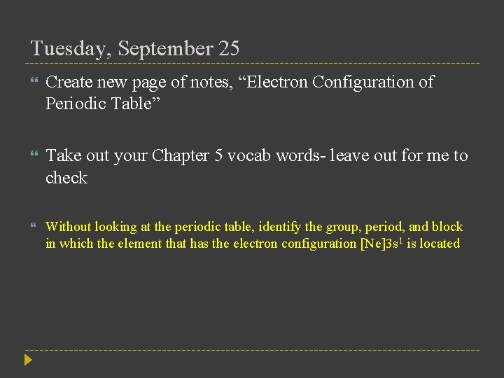 Tuesday, September 25 Create new page of notes, “Electron Configuration of Periodic Table” Take