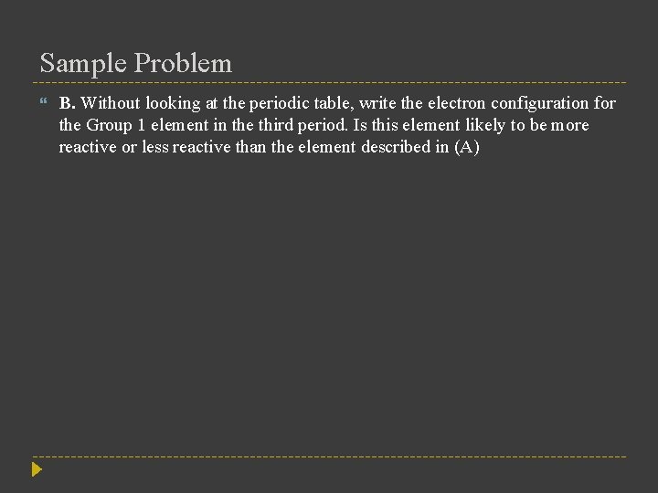 Sample Problem B. Without looking at the periodic table, write the electron configuration for