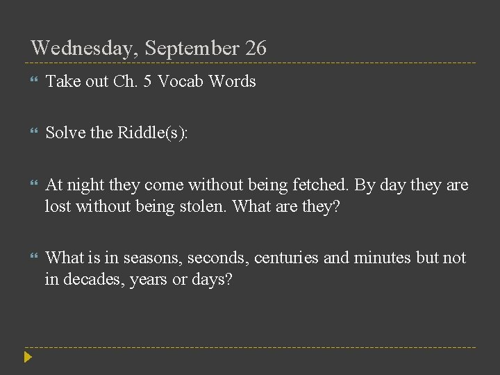 Wednesday, September 26 Take out Ch. 5 Vocab Words Solve the Riddle(s): At night