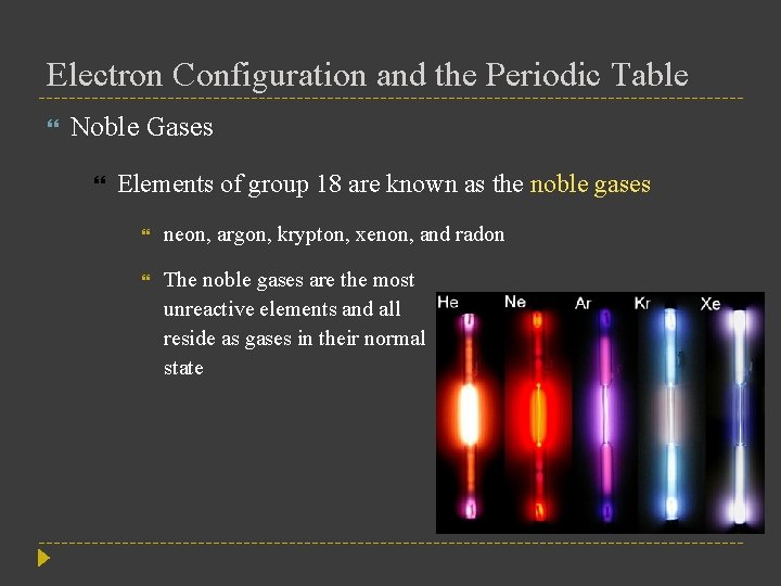 Electron Configuration and the Periodic Table Noble Gases Elements of group 18 are known