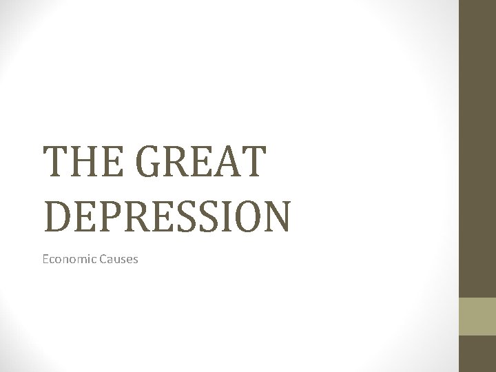 THE GREAT DEPRESSION Economic Causes THE GREAT DEPRESSION Economic Causes