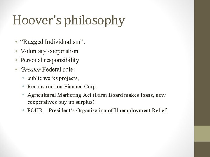 Hoover’s philosophy • • “Rugged Individualism”: Voluntary cooperation Personal responsibility Greater Federal role: •