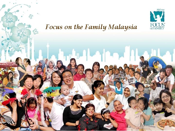 Focus on the Family Malaysia Visit us at family. org. my 