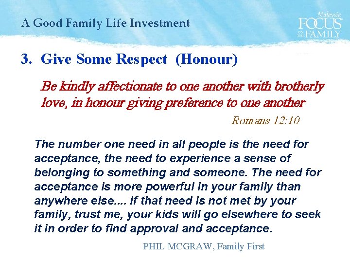 A Good Family Life Investment 3. Give Some Respect (Honour) Be kindly affectionate to