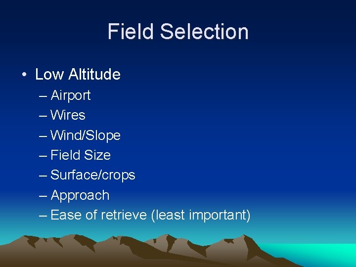 Field Selection • Low Altitude – Airport – Wires – Wind/Slope – Field Size