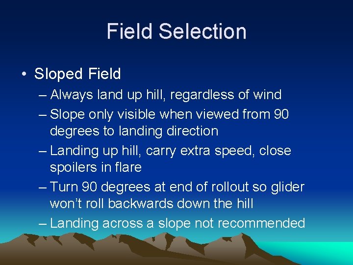 Field Selection • Sloped Field – Always land up hill, regardless of wind –