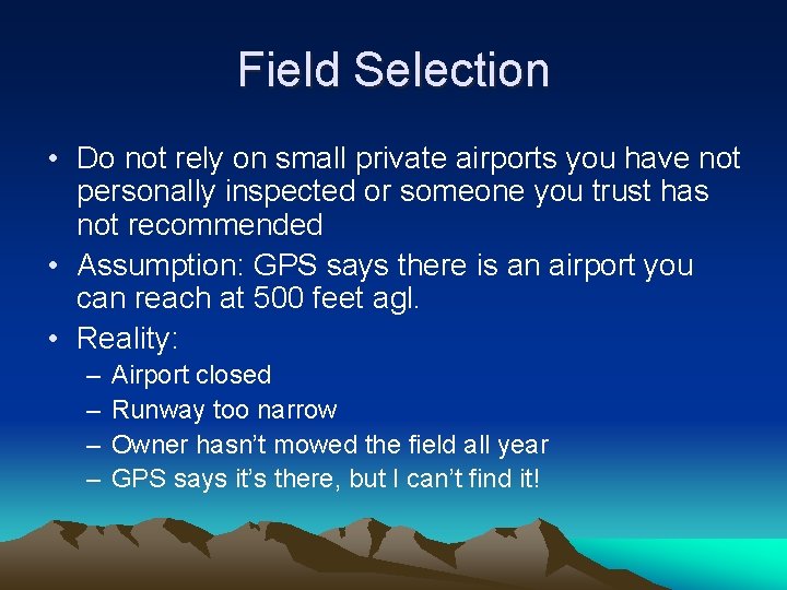 Field Selection • Do not rely on small private airports you have not personally