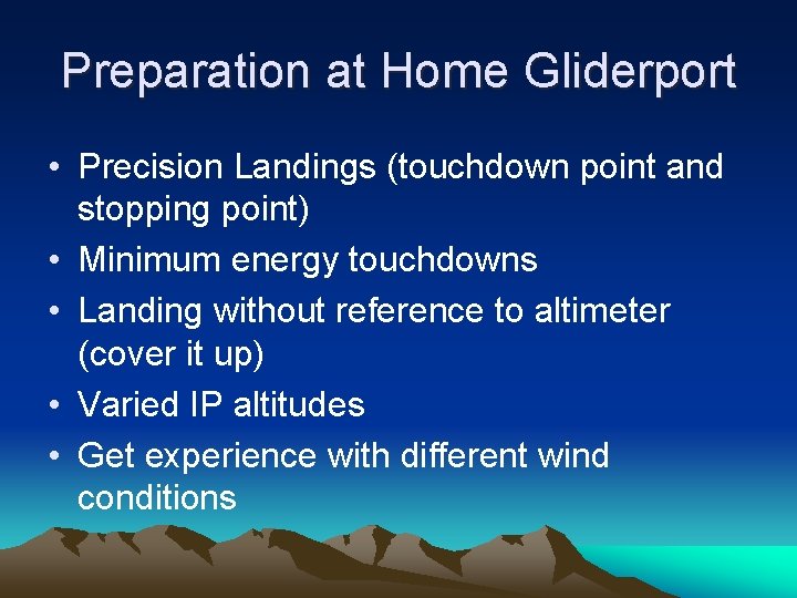 Preparation at Home Gliderport • Precision Landings (touchdown point and stopping point) • Minimum