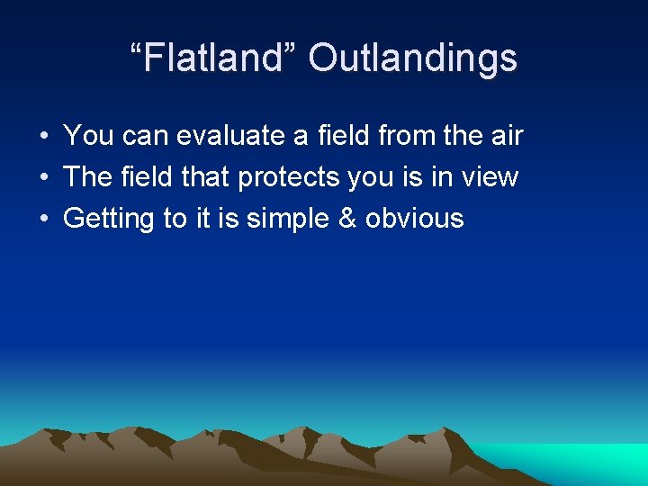 “Flatland” Outlandings • You can evaluate a field from the air • The field