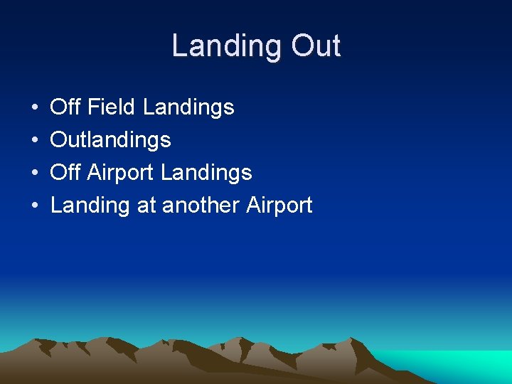 Landing Out • • Off Field Landings Outlandings Off Airport Landings Landing at another