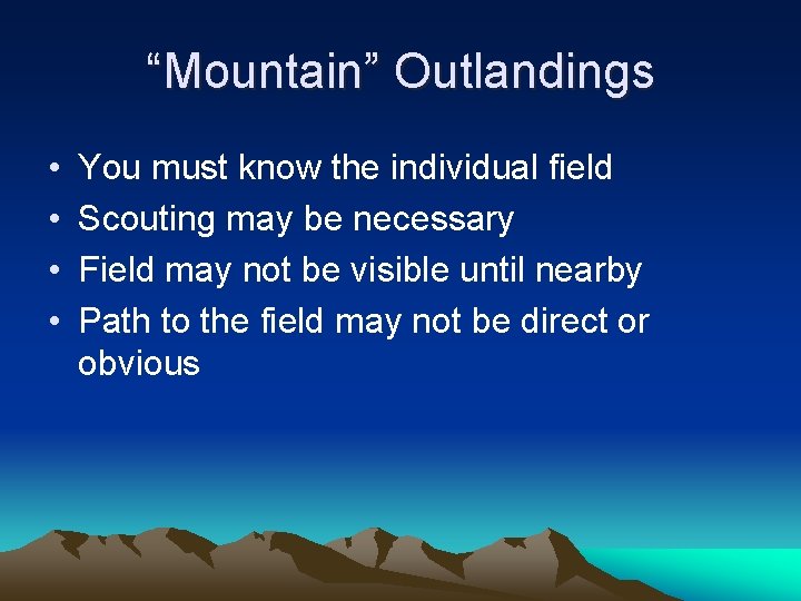 “Mountain” Outlandings • • You must know the individual field Scouting may be necessary