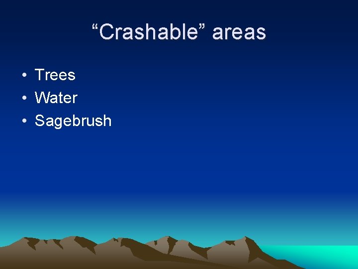 “Crashable” areas • Trees • Water • Sagebrush 
