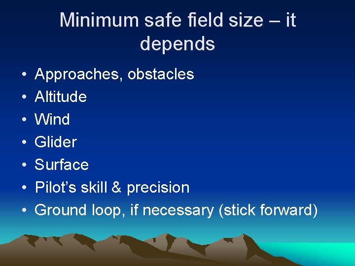 Minimum safe field size – it depends • • Approaches, obstacles Altitude Wind Glider