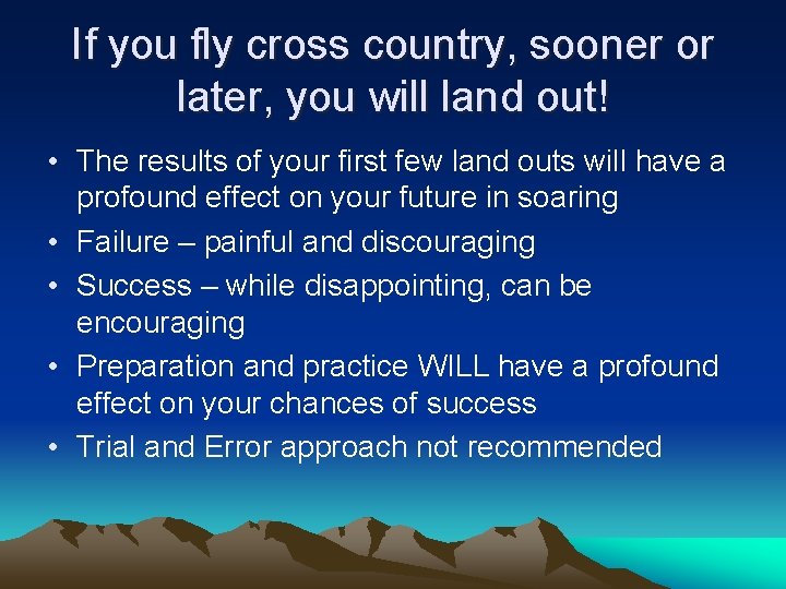 If you fly cross country, sooner or later, you will land out! • The