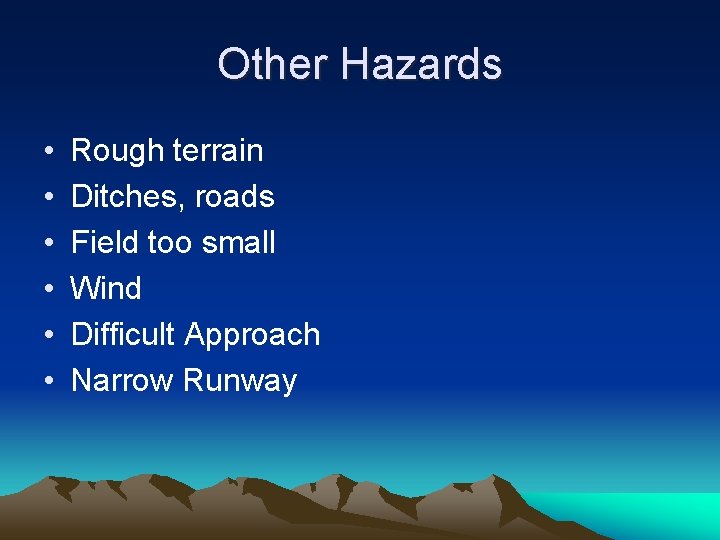 Other Hazards • • • Rough terrain Ditches, roads Field too small Wind Difficult