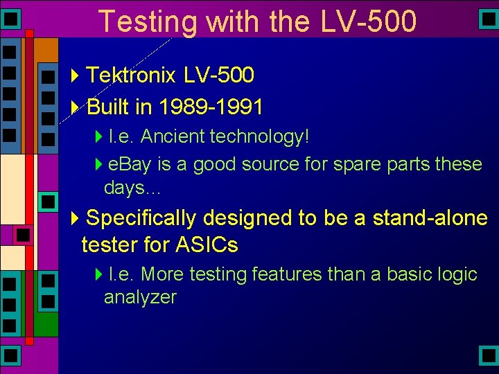 Testing with the LV-500 4 Tektronix LV-500 4 Built in 1989 -1991 4 I. Testing with the LV-500 4 Tektronix LV-500 4 Built in 1989 -1991 4 I.