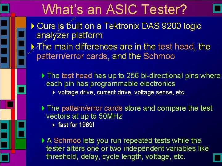 What’s an ASIC Tester? 4 Ours is built on a Tektronix DAS 9200 logic What’s an ASIC Tester? 4 Ours is built on a Tektronix DAS 9200 logic