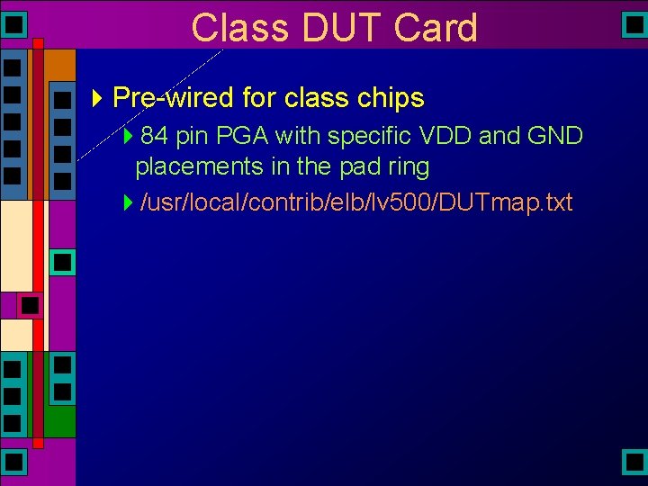 Class DUT Card 4 Pre-wired for class chips 484 pin PGA with specific VDD Class DUT Card 4 Pre-wired for class chips 484 pin PGA with specific VDD