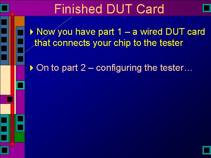 Finished DUT Card 4 Now you have part 1 – a wired DUT card Finished DUT Card 4 Now you have part 1 – a wired DUT card