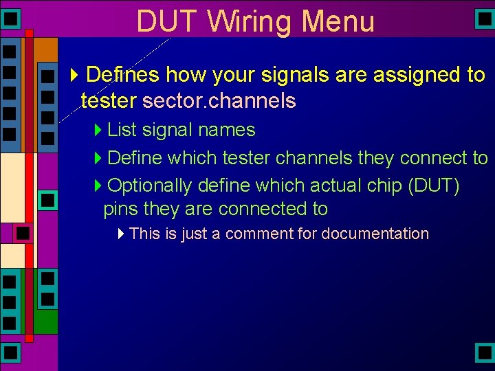 DUT Wiring Menu 4 Defines how your signals are assigned to tester sector. channels DUT Wiring Menu 4 Defines how your signals are assigned to tester sector. channels