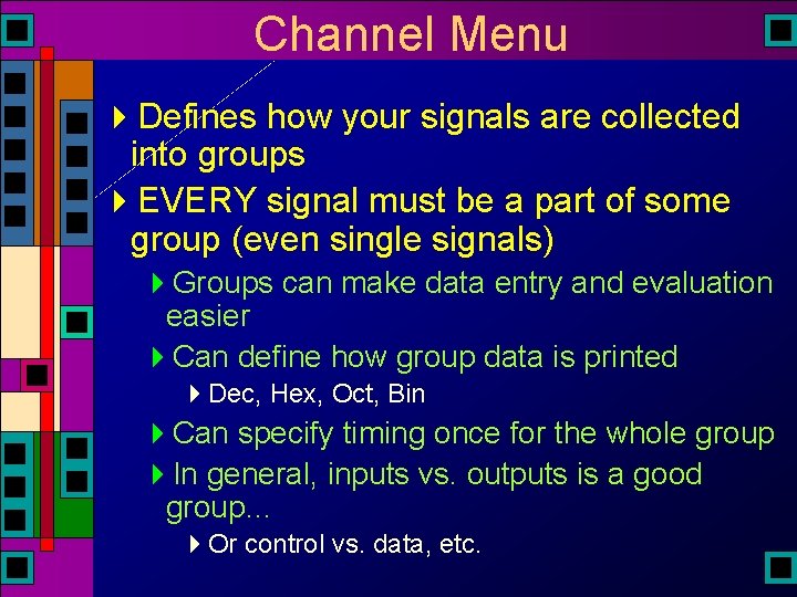Channel Menu 4 Defines how your signals are collected into groups 4 EVERY signal Channel Menu 4 Defines how your signals are collected into groups 4 EVERY signal