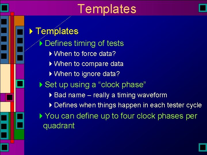 Templates 4 Defines timing of tests 4 When to force data? 4 When to Templates 4 Defines timing of tests 4 When to force data? 4 When to