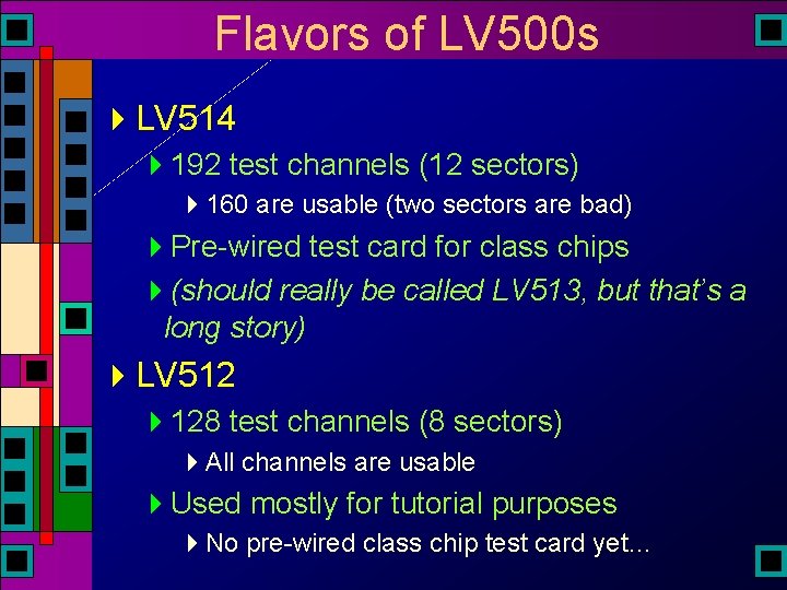 Flavors of LV 500 s 4 LV 514 4192 test channels (12 sectors) 4160 Flavors of LV 500 s 4 LV 514 4192 test channels (12 sectors) 4160