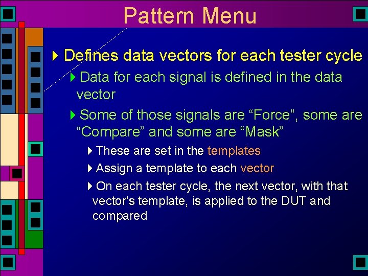 Pattern Menu 4 Defines data vectors for each tester cycle 4 Data for each Pattern Menu 4 Defines data vectors for each tester cycle 4 Data for each