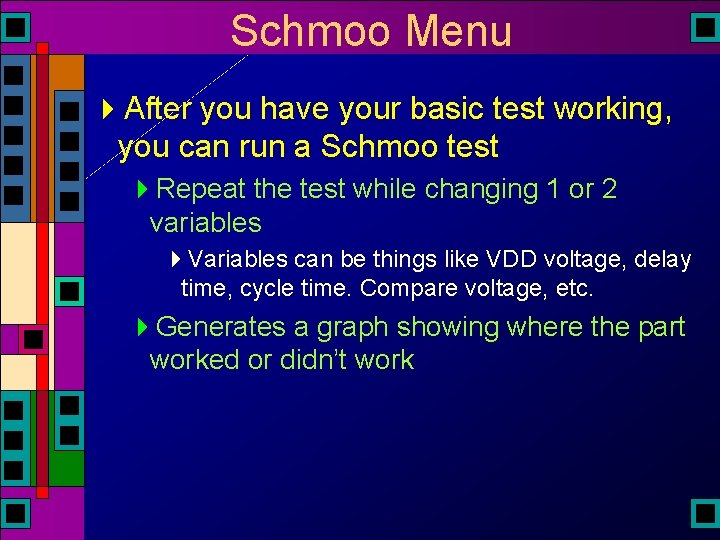 Schmoo Menu 4 After you have your basic test working, you can run a Schmoo Menu 4 After you have your basic test working, you can run a