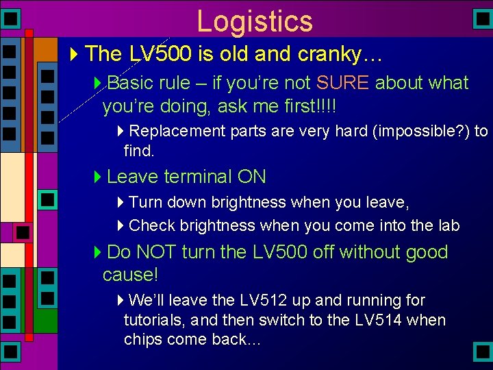 Logistics 4 The LV 500 is old and cranky… 4 Basic rule – if Logistics 4 The LV 500 is old and cranky… 4 Basic rule – if