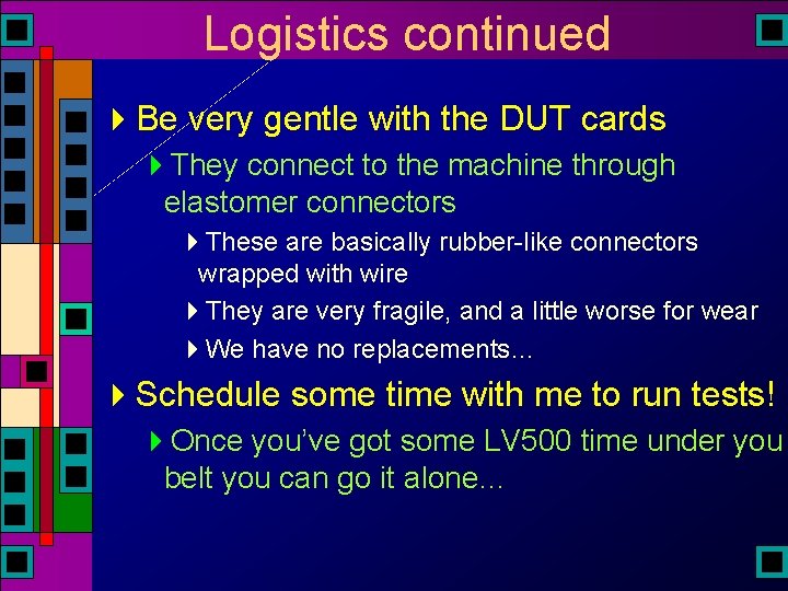 Logistics continued 4 Be very gentle with the DUT cards 4 They connect to Logistics continued 4 Be very gentle with the DUT cards 4 They connect to