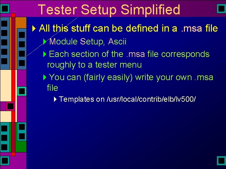 Tester Setup Simplified 4 All this stuff can be defined in a. msa file Tester Setup Simplified 4 All this stuff can be defined in a. msa file