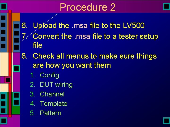 Procedure 2 6. Upload the. msa file to the LV 500 7. Convert the. Procedure 2 6. Upload the. msa file to the LV 500 7. Convert the.