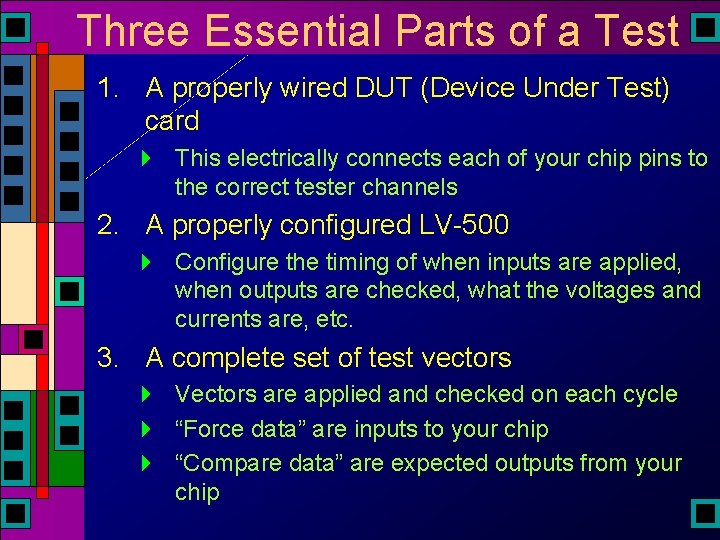 Three Essential Parts of a Test 1. A properly wired DUT (Device Under Test) Three Essential Parts of a Test 1. A properly wired DUT (Device Under Test)