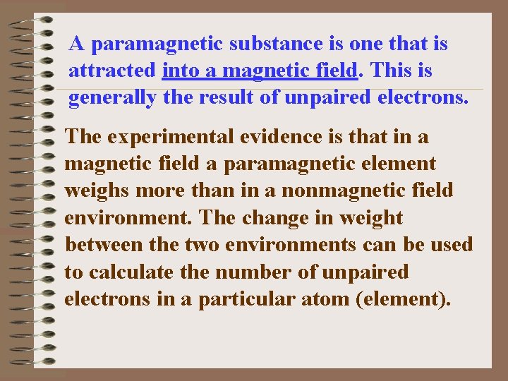 A paramagnetic substance is one that is attracted into a magnetic field. This is