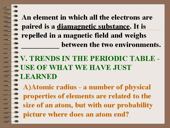 An element in which all the electrons are paired is a diamagnetic substance. It