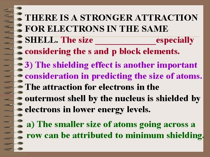 THERE IS A STRONGER ATTRACTION FOR ELECTRONS IN THE SAME SHELL. The size _______especially