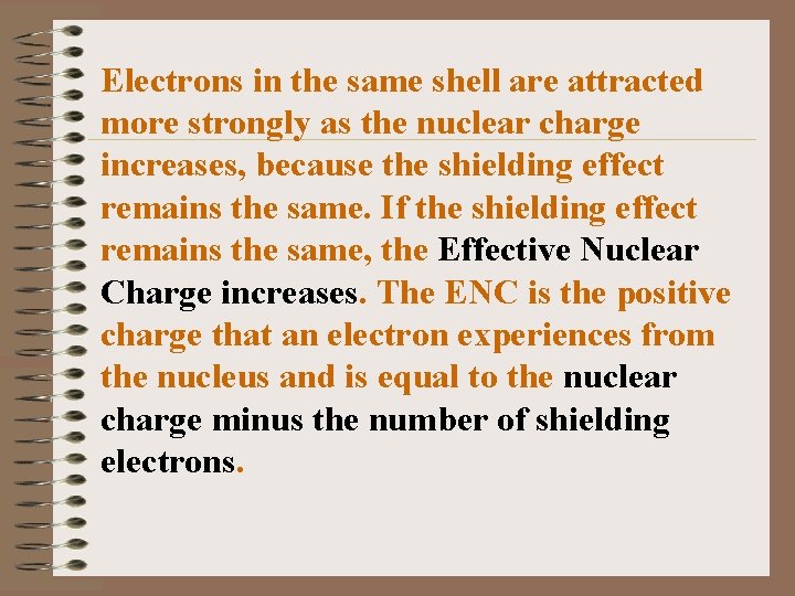 Electrons in the same shell are attracted more strongly as the nuclear charge increases,