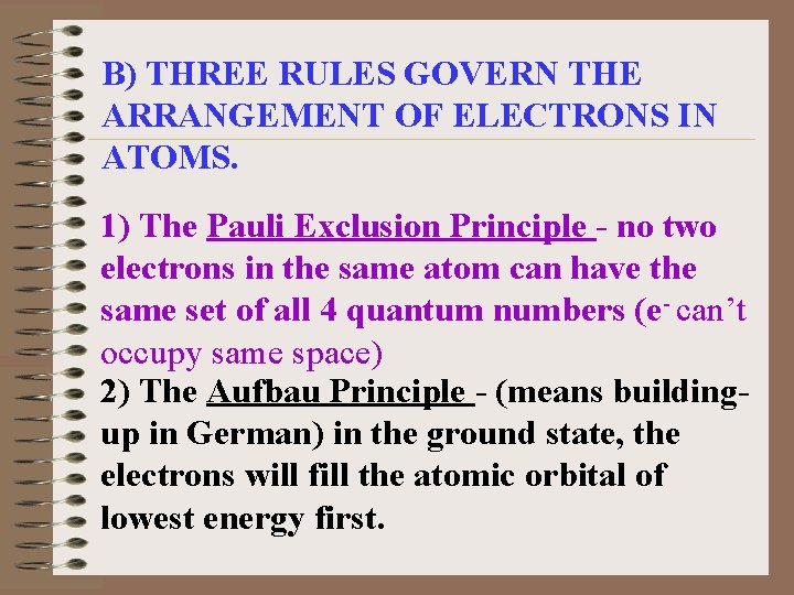 B) THREE RULES GOVERN THE ARRANGEMENT OF ELECTRONS IN ATOMS. 1) The Pauli Exclusion