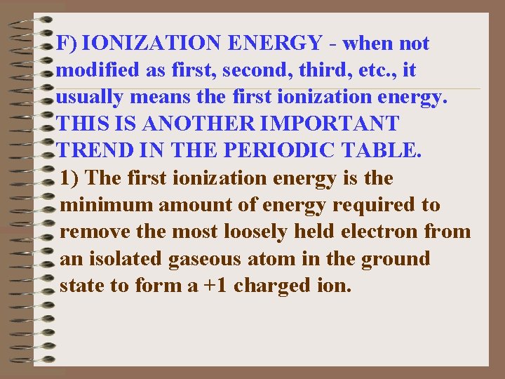 F) IONIZATION ENERGY - when not modified as first, second, third, etc. , it