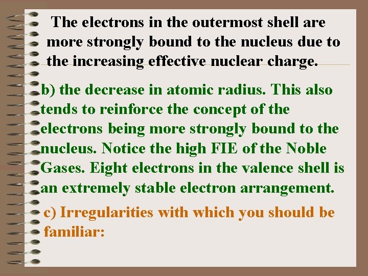 The electrons in the outermost shell are more strongly bound to the nucleus due
