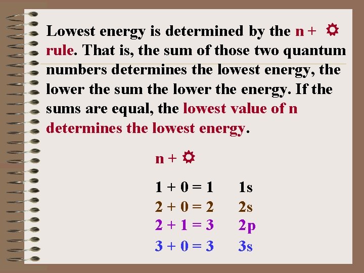 Lowest energy is determined by the n + rule. That is, the sum of