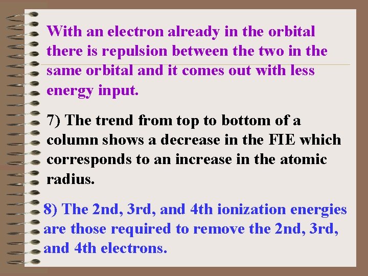 With an electron already in the orbital there is repulsion between the two in