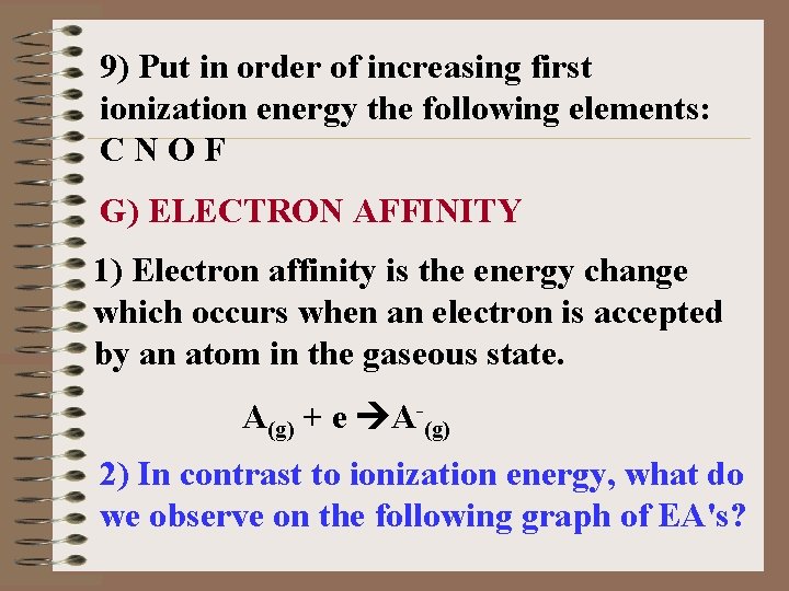 9) Put in order of increasing first ionization energy the following elements: CNOF G)