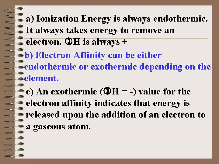 a) Ionization Energy is always endothermic. It always takes energy to remove an electron.